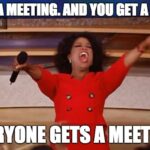 You Get a Meeting and You Get a Meeting
